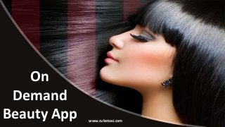On
Demand
Beauty App www.cubetaxi.com
 