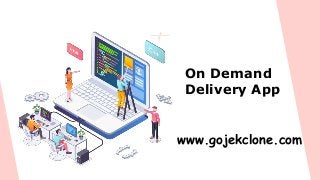 On Demand
Delivery App
www.gojekclone.com
 