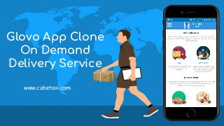 Glovo App Clone
On Demand
Delivery Service
www.cubetaxi.com
 