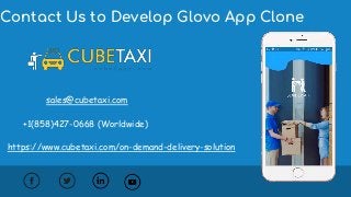 Contact Us to Develop Glovo App Clone
sales@cubetaxi.com
https://www.cubetaxi.com/on-demand-delivery-solution
+1(858)427-0668 (Worldwide)
 