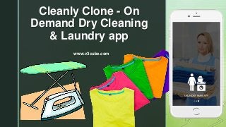 z
Cleanly Clone - On
Demand Dry Cleaning
& Laundry app
www.v3cube.com
 