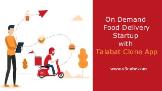 On Demand
Food Delivery
Startup
with
Talabat Clone App
www.v3cube.com
 