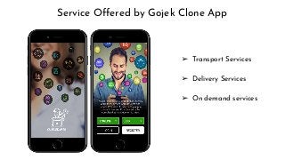 Service Offered by Gojek Clone App
➢ Transport Services
➢ Delivery Services
➢ On demand services
 