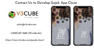 Contact Us to Develop Gojek App Clone
https://www.v3cube.com/gojek-clone/
sales@v3cube.com
+1(858)427-0668 (Worldwide)
 