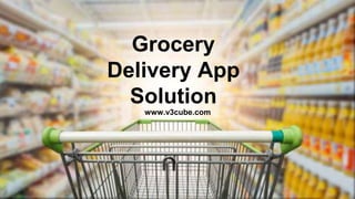 THIS IS YOUR
PRESENTATION
TITLE
Grocery
Delivery App
Solution
www.v3cube.com
 