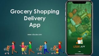 Grocery Shopping
Delivery
App
www.v3cube.com
 
