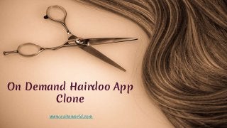 On Demand Hairdoo App
Clone
www.esiteworld.com
 