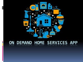 ON DEMAND HOME SERVICES APP
 
