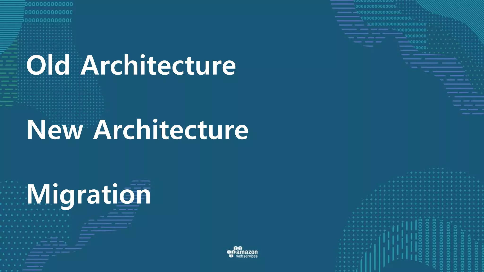 Old Architecture
New Architecture
Migration
 
