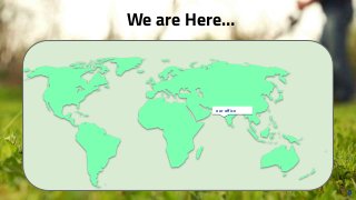 66
We are Here…
our office
6
 