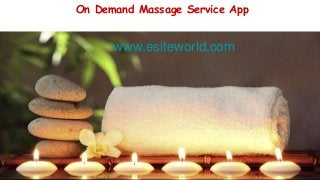 On Demand Massage Service App
www.esiteworld.com
 