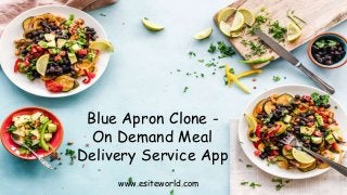 Blue Apron Clone -
On Demand Meal
Delivery Service App
www.esiteworld.com
 