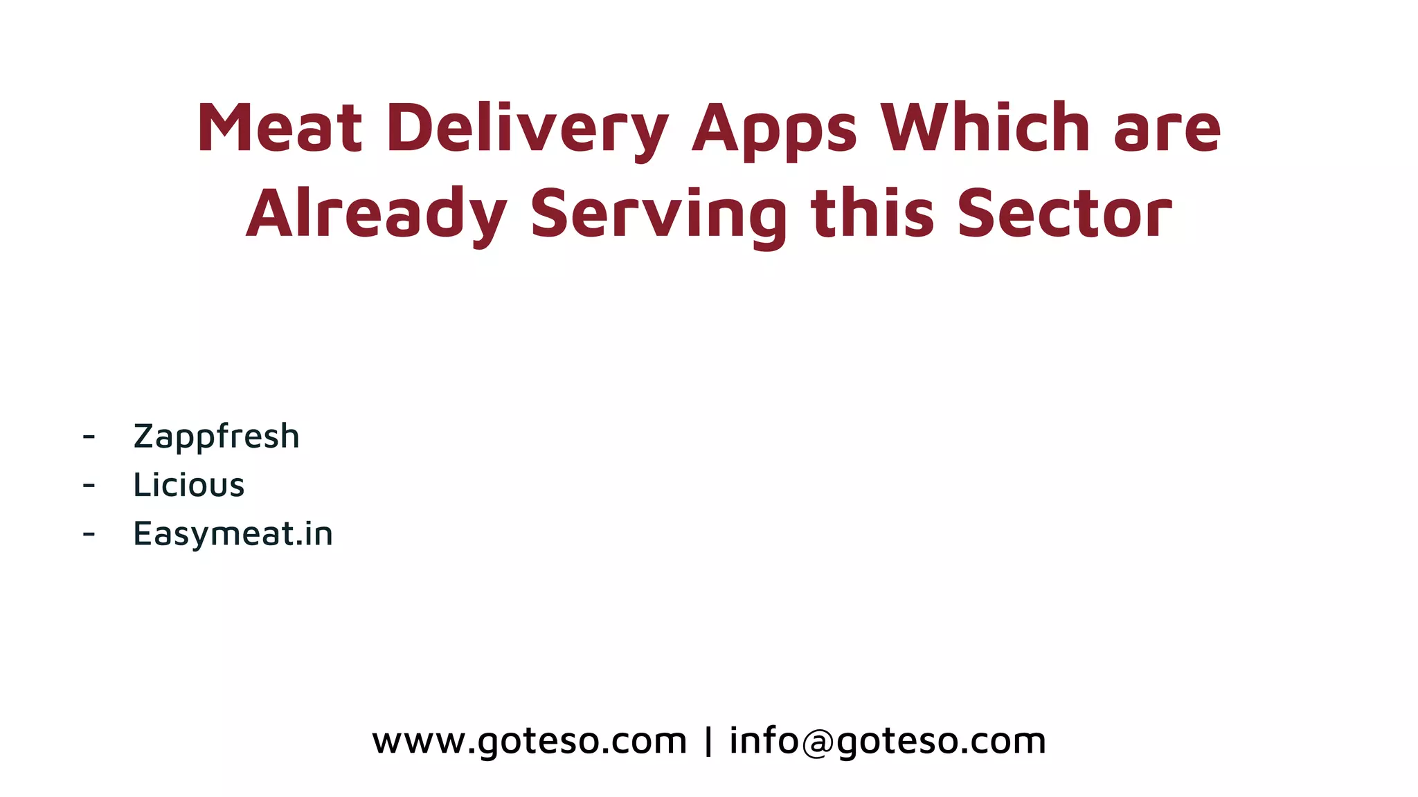 Meat Delivery Apps Which are
Already Serving this Sector
- Zappfresh
- Licious
- Easymeat.in
www.goteso.com | info@goteso.com
 
