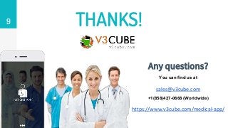 9 THANKS!
Any questions?
You can find us at
sales@v3cube.com
+1(858)427-0668 (Worldwide)
https://www.v3cube.com/medical-app/
 