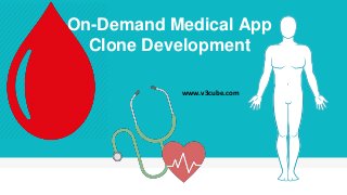 On-Demand Medical App
Clone Development
www.v3cube.com
 