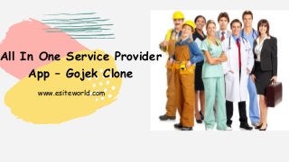 www.esiteworld.com
All In One Service Provider
App – Gojek Clone
 