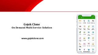Gojek Clone
On Demand Multi Service Solution
www.gojekclone.com
 