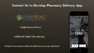 Contact Us to Develop Pharmacy Delivery App
https://www.esiteworld.com/delivery-service-solution/
biz@esiteworld.com
+1(858)427-0668 (Worldwide)
 
