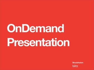 OnDemand
Presentation
 