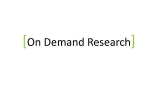 [On Demand Research]

 