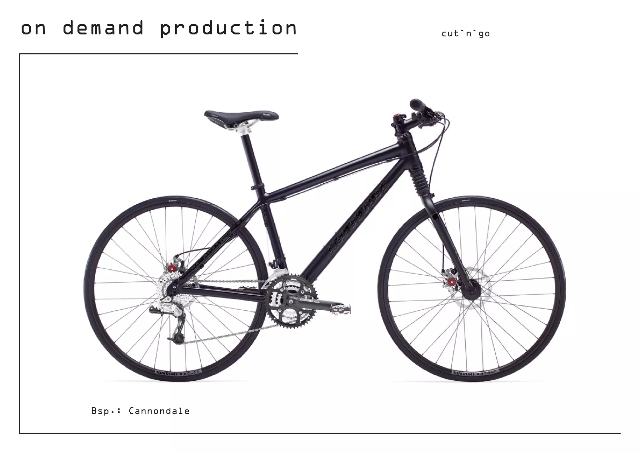 on demand production cut`n`go
Bsp.: Cannondale
 