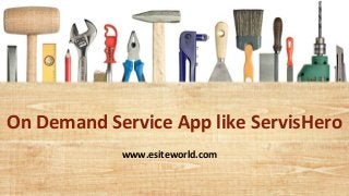 On Demand Service App like ServisHero
www.esiteworld.com