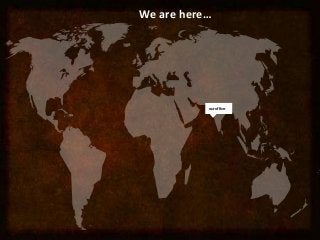 our office
We are here…
 