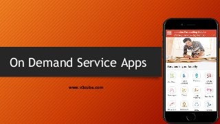 On Demand Service Apps
www.v3cube.com
 