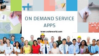ON DEMAND SERVICE
APPS
www.esiteworld.com
 