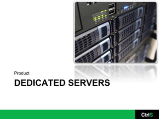 Product

DEDICATED SERVERS
 