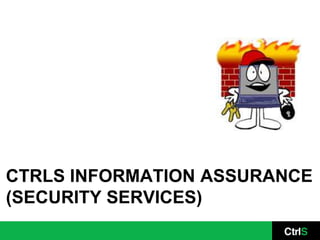CTRLS INFORMATION ASSURANCE
(SECURITY SERVICES)
 