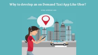 Why to develop an on Demand Taxi App Like Uber?
www.cubetaxi.com
 