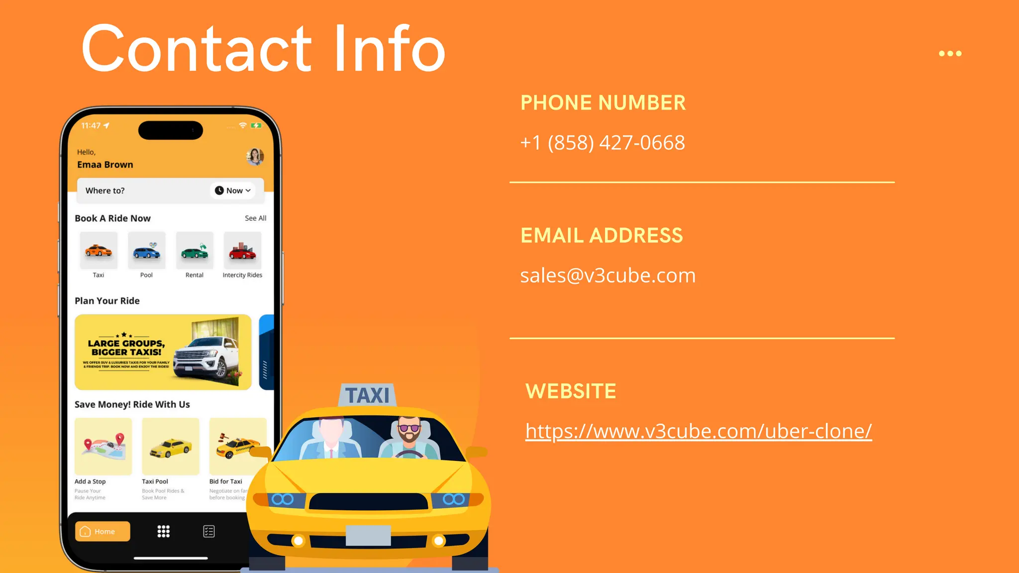 Contact Info
+1 (858) 427-0668
PHONE NUMBER
sales@v3cube.com
EMAIL ADDRESS
https://www.v3cube.com/uber-clone/
WEBSITE
 