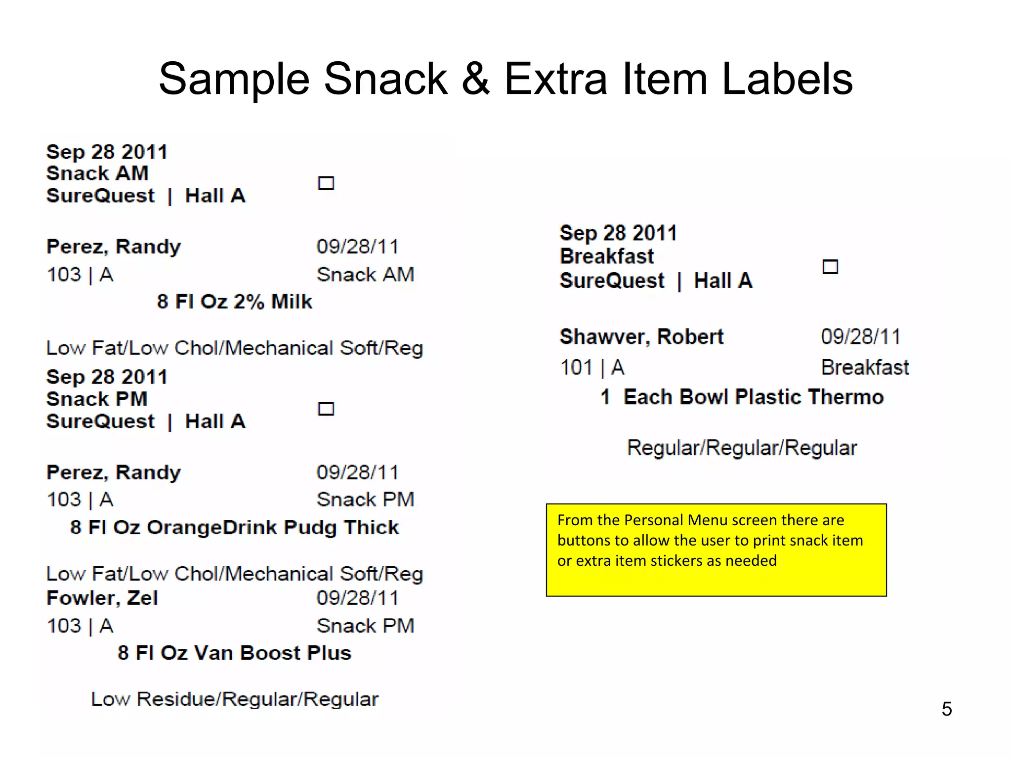Sample Snack & Extra Item Labels




                  From the Personal Menu screen there are 
                  buttons to allow the user to print snack item 
                  or extra item stickers as needed




                                                                   5
 