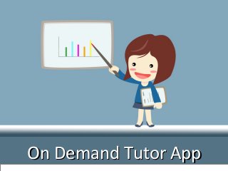 On Demand Tutor AppOn Demand Tutor App
 