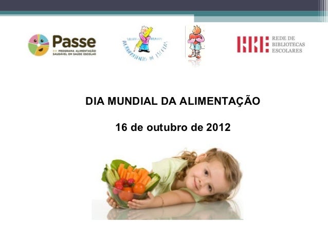 DIA MUNDIAL DA ALIMENTAÇÃO    16 de outubro de 2012 