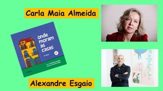 Carla Maia Almeida
Alexandre Esgaio
 