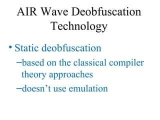 AIR Wave Deobfuscation Technology <ul><li>Static deobfuscation </li></ul><ul><ul><li>based on the classical compiler theor...