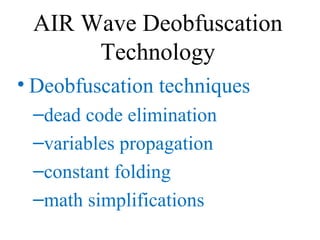 AIR Wave Deobfuscation Technology <ul><li>Deobfuscation techniques </li></ul><ul><ul><li>dead code elimination </li></ul><...