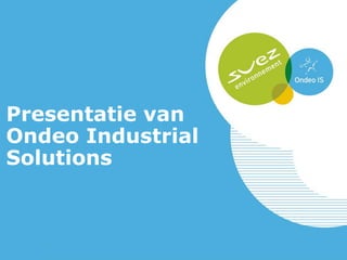 Presentatie van
Ondeo Industrial
Solutions
 