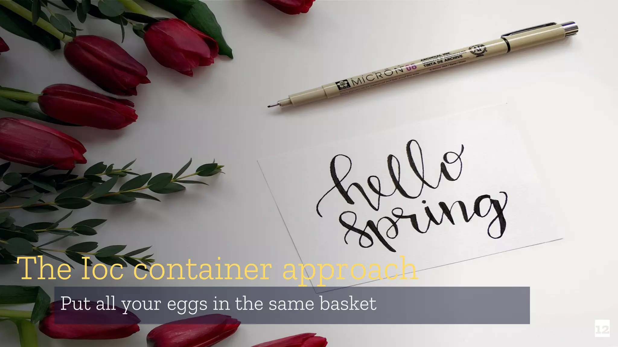 12 The Ioc container approach Put all your eggs in the same basket 