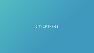 CITY OF THINGS
 