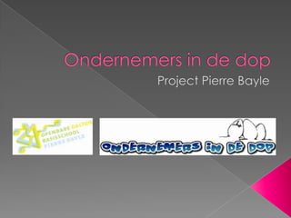 Ondernemers in de dop Project Pierre Bayle 