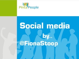 Social media
by..
@FionaStoop

 