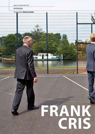 pagina 4 | september 2012

INTERVIEW
FOTOGRAFIE MARK KUIPERS

FRANK
CRIS

 