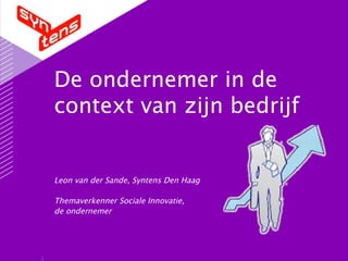 De ondernemer in de context van zijn bedrijf Leon van der Sande, Syntens Den Haag Themaverkenner Sociale Innovatie,  de ondernemer 