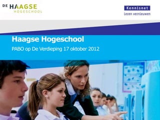 Haagse Hogeschool
PABO op De Verdieping 17 oktober 2012
 