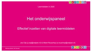 Het onderwijspaneel
Effectief inzetten van digitale leermiddelen
Leermiddelen in 2020
Jos Cöp (j.cop@zwijsen.nl) & Albert Rouschop (a.rouschop@zwijsen.nl)
 