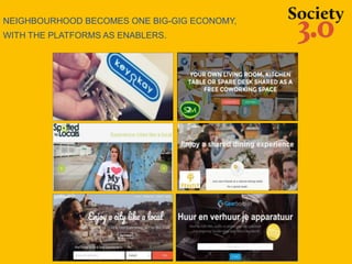 NEIGHBOURHOOD BECOMES ONE BIG-GIG ECONOMY,
WITH THE PLATFORMS AS ENABLERS.
 