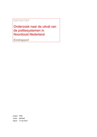 DEFINITIEF
Onderzoek naar de uitval van
de politiesystemen in
Noordoost Nederland
Eindrapport
project 1859
versie definitief
datum 17 mei 2010
 